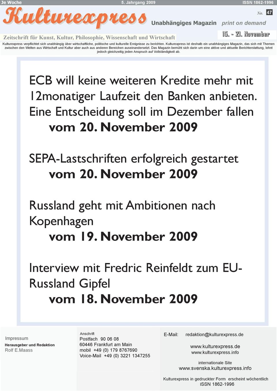 Kulturexpress ist deshalb ein unabhängiges Magazin, das sich mit Themen zwischen den Welten aus Wirtschaft und Kultur aber auch aus anderen Bereichen auseinandersetzt.