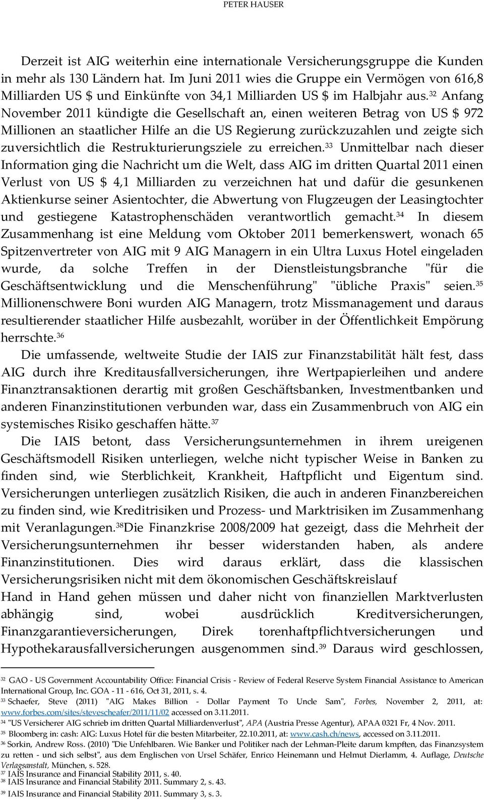 32 Anfang November 2011 kündigte die Gesellschaft an, einen weiteren Betrag von US $ 972 Millionen an staatlicher Hilfe an die US Regierung zurückzuzahlen und zeigte sich zuversichtlich die