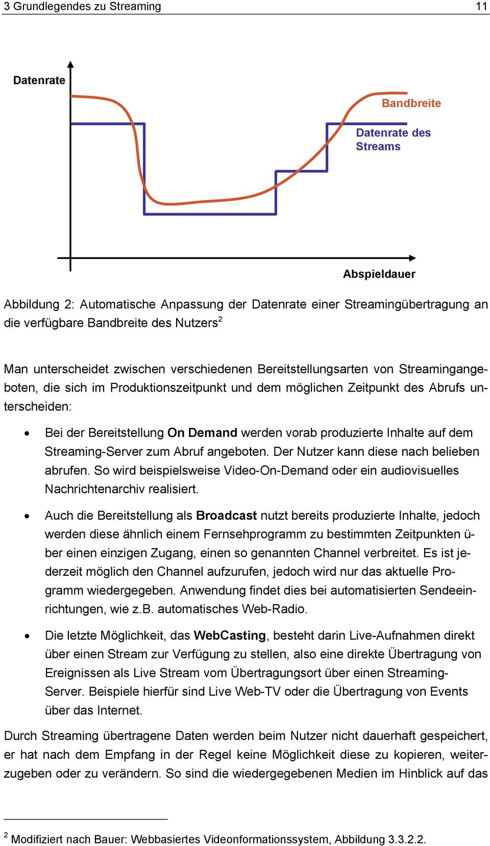 Bereitstellung On Demand werden vorab produzierte Inhalte auf dem Streaming-Server zum Abruf angeboten. Der Nutzer kann diese nach belieben abrufen.