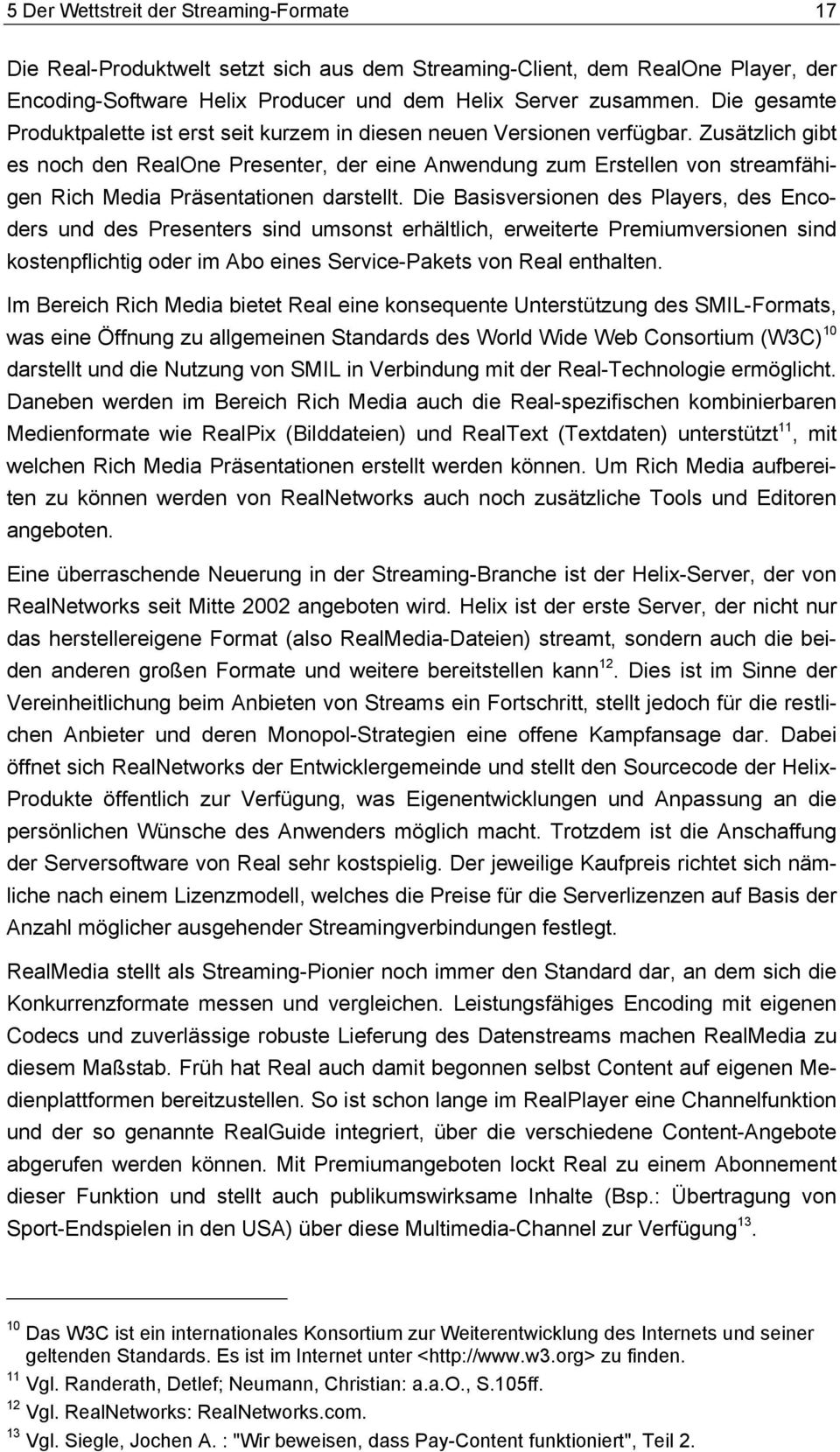 Zusätzlich gibt es noch den RealOne Presenter, der eine Anwendung zum Erstellen von streamfähigen Rich Media Präsentationen darstellt.