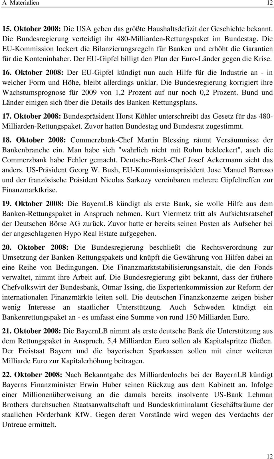 Oktober 2008: Der EU-Gipfel kündigt nun auch Hilfe für die Industrie an - in welcher Form und Höhe, bleibt allerdings unklar.