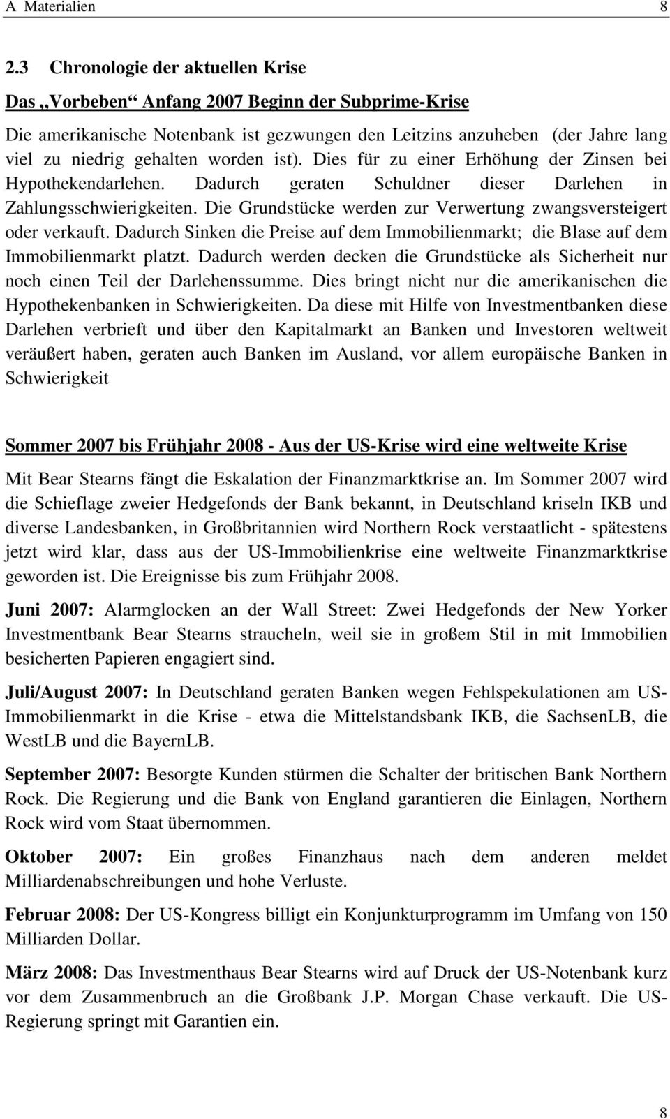 ist). Dies für zu einer Erhöhung der Zinsen bei Hypothekendarlehen. Dadurch geraten Schuldner dieser Darlehen in Zahlungsschwierigkeiten.