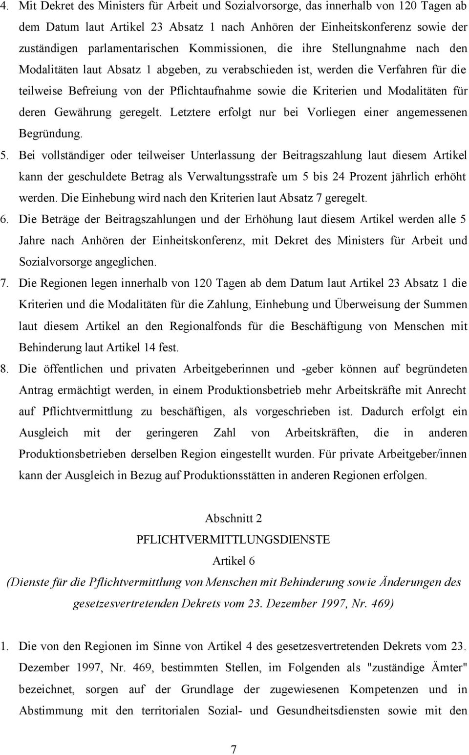 Modalitäten für deren Gewährung geregelt. Letztere erfolgt nur bei Vorliegen einer angemessenen Begründung. 5.