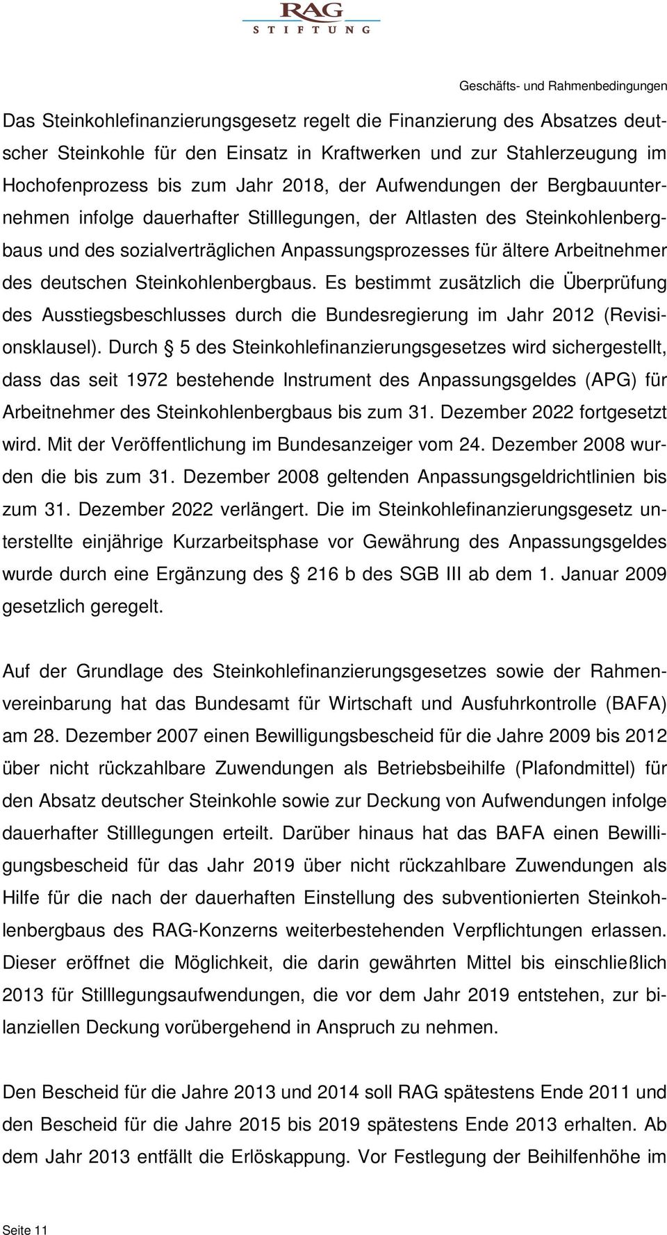 Arbeitnehmer des deutschen Steinkohlenbergbaus. Es bestimmt zusätzlich die Überprüfung des Ausstiegsbeschlusses durch die Bundesregierung im Jahr 2012 (Revisionsklausel).