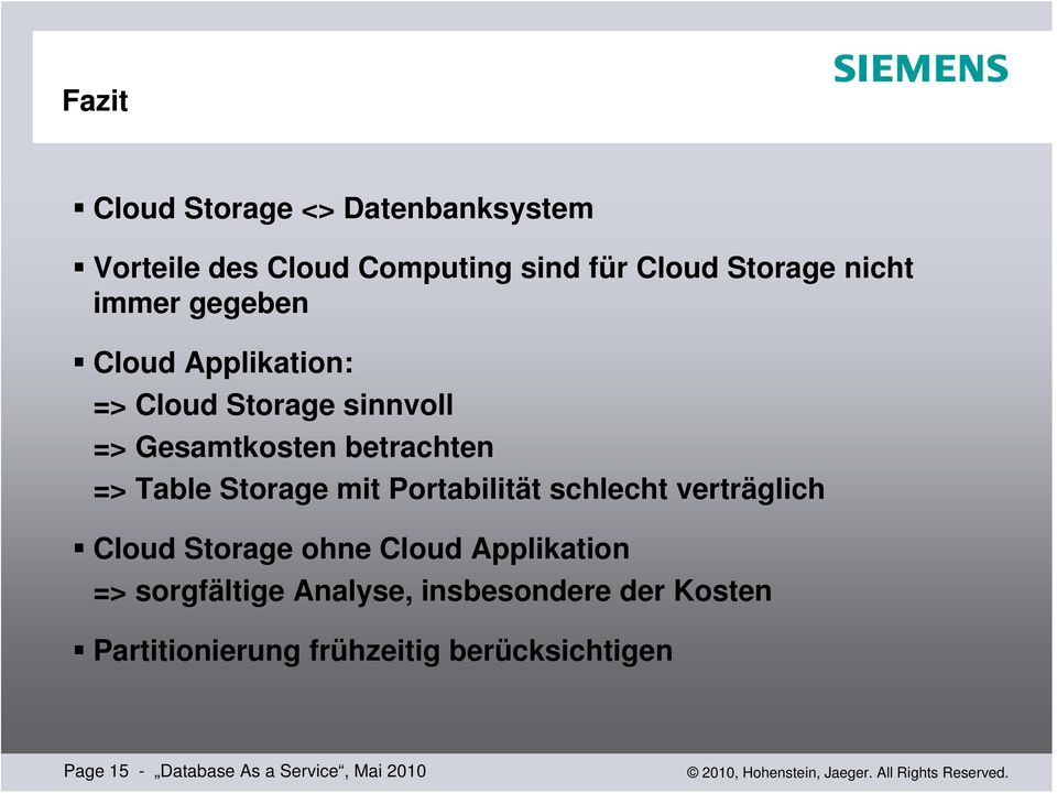 Storage mit Portabilität schlecht verträglich Cloud Storage ohne Cloud Applikation => sorgfältige