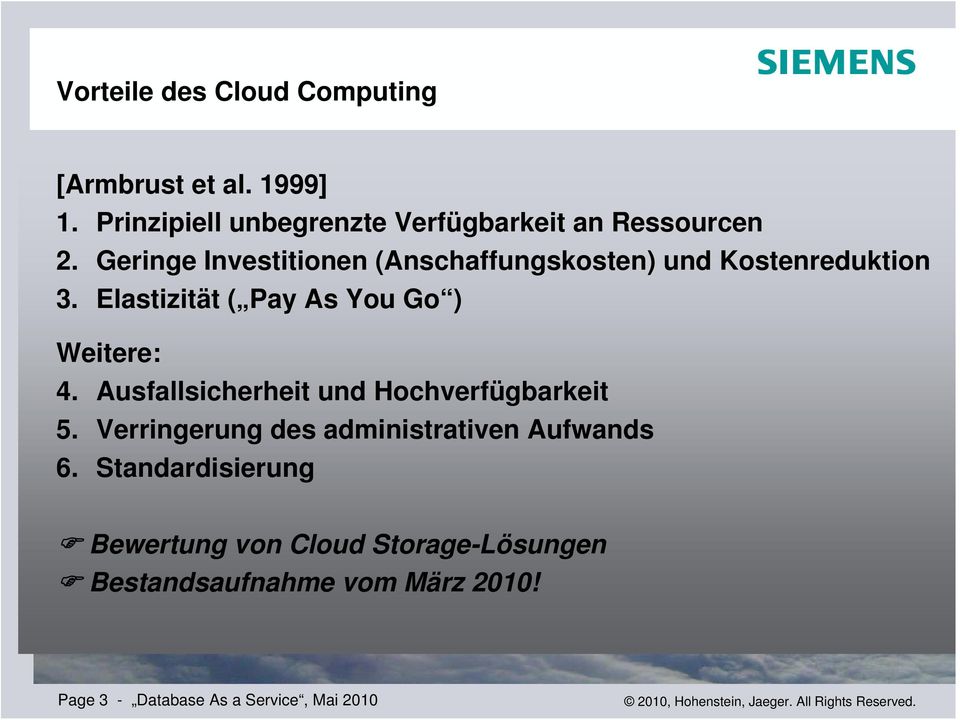 Geringe Investitionen (Anschaffungskosten) und Kostenreduktion 3. Elastizität ( Pay As You Go ) Weitere: 4.