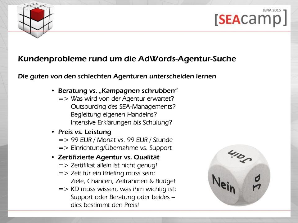 Intensive Erklärungen bis Schulung? Preis vs. Leistung => 99 EUR / Monat vs. 99 EUR / Stunde => Einrichtung/Übernahme vs.