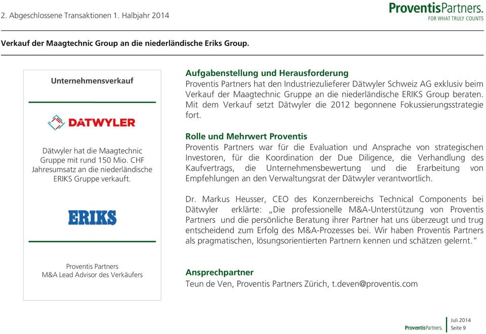 Aufgabenstellung und Herausforderung Proventis Partners hat den Industriezulieferer Dätwyler Schweiz AG exklusiv beim Verkauf der Maagtechnic Gruppe an die niederländische ERIKS Group beraten.