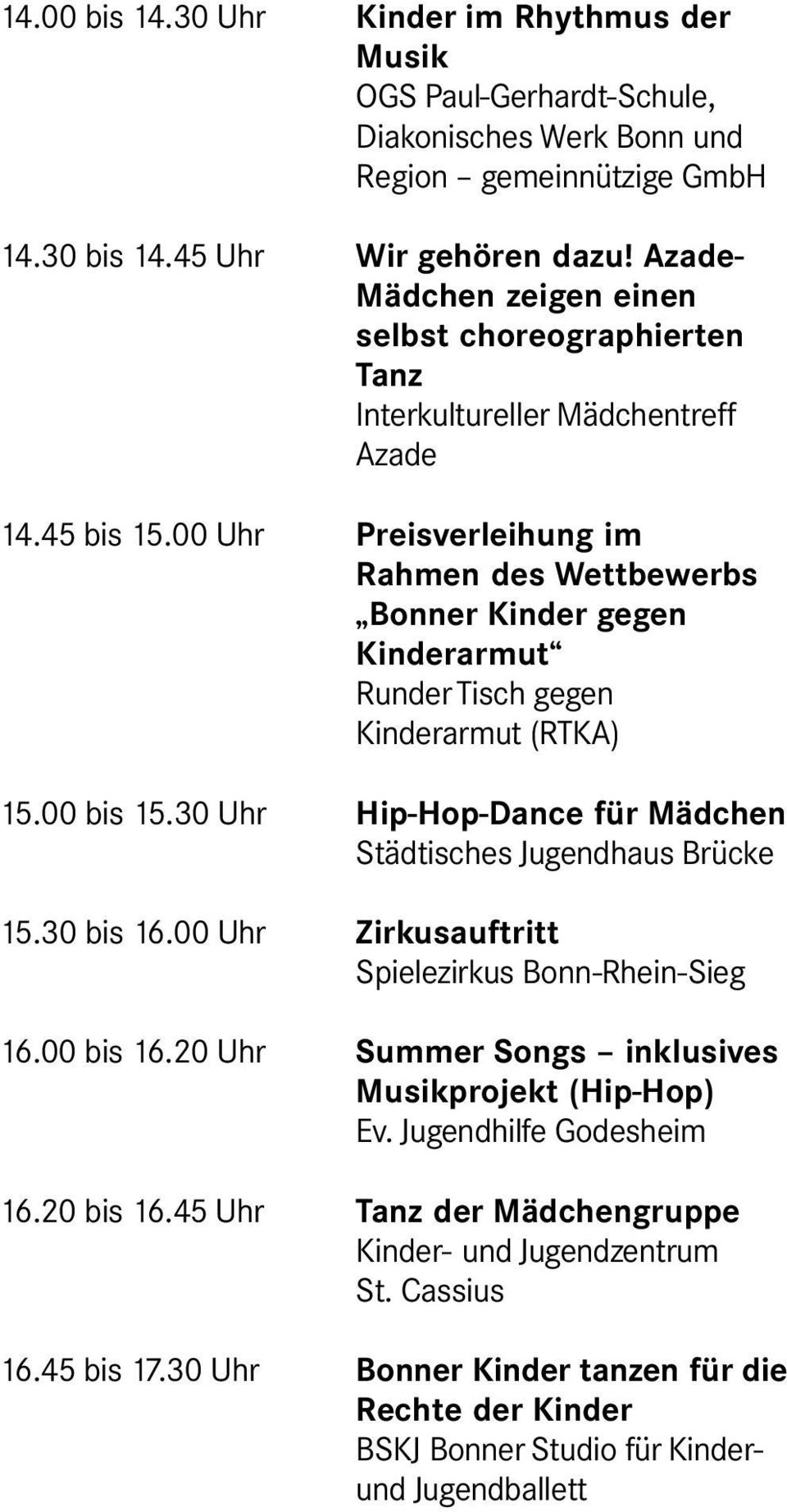 00 Uhr Preisverleihung im Rahmen des Wettbewerbs Bonner Kinder gegen Kinderarmut Runder Tisch gegen Kinderarmut (RTKA) 15.00 bis 15.30 Uhr Hip-Hop-Dance für Mädchen Städtisches Jugendhaus Brücke 15.