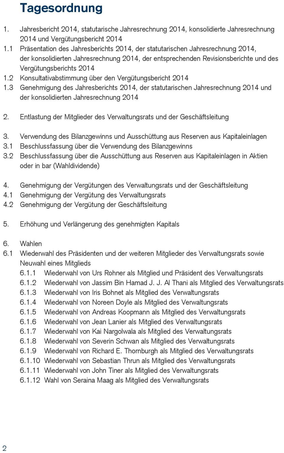 2 Konsultativabstimmung über den Vergütungsbericht 2014 1.3 Genehmigung des Jahresberichts 2014, der statutarischen Jahresrechnung 2014 und der konsolidierten Jahresrechnung 2014 2.