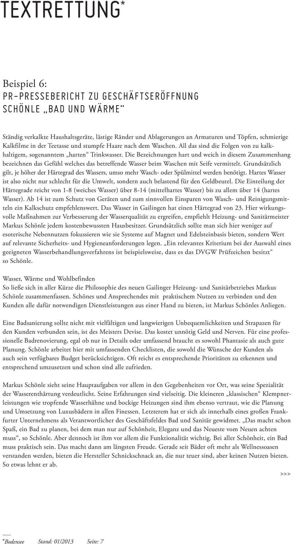 Die Bezeichnungen hart und weich in diesem Zusammenhang bezeichnen das Gefühl welches das betreffende Wasser beim Waschen mit Seife vermittelt.