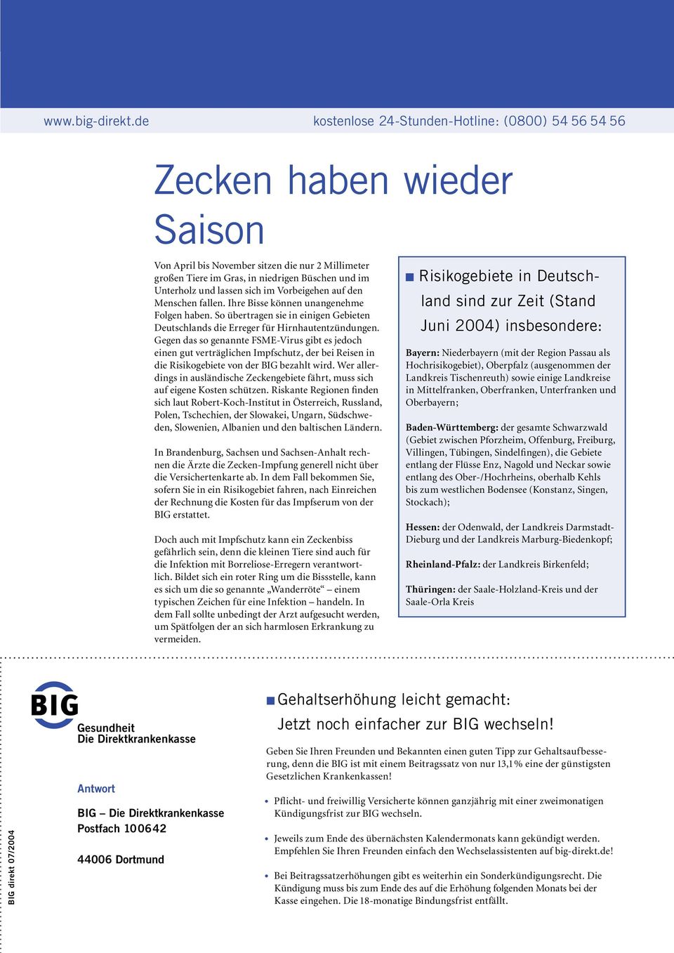 lassen sich im Vorbeigehen auf den Menschen fallen. Ihre Bisse können unangenehme Folgen haben. So übertragen sie in einigen Gebieten Deutschlands die Erreger für Hirnhautentzündungen.