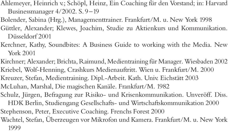 New York 2001 Kirchner; Alexander; Brichta, Raimund, Medientraining für Manager. Wiesbaden 2002 Kriebel, Wolf-Henning, Crashkurs Medienauftritt. Wien u. Frankfurt/M.