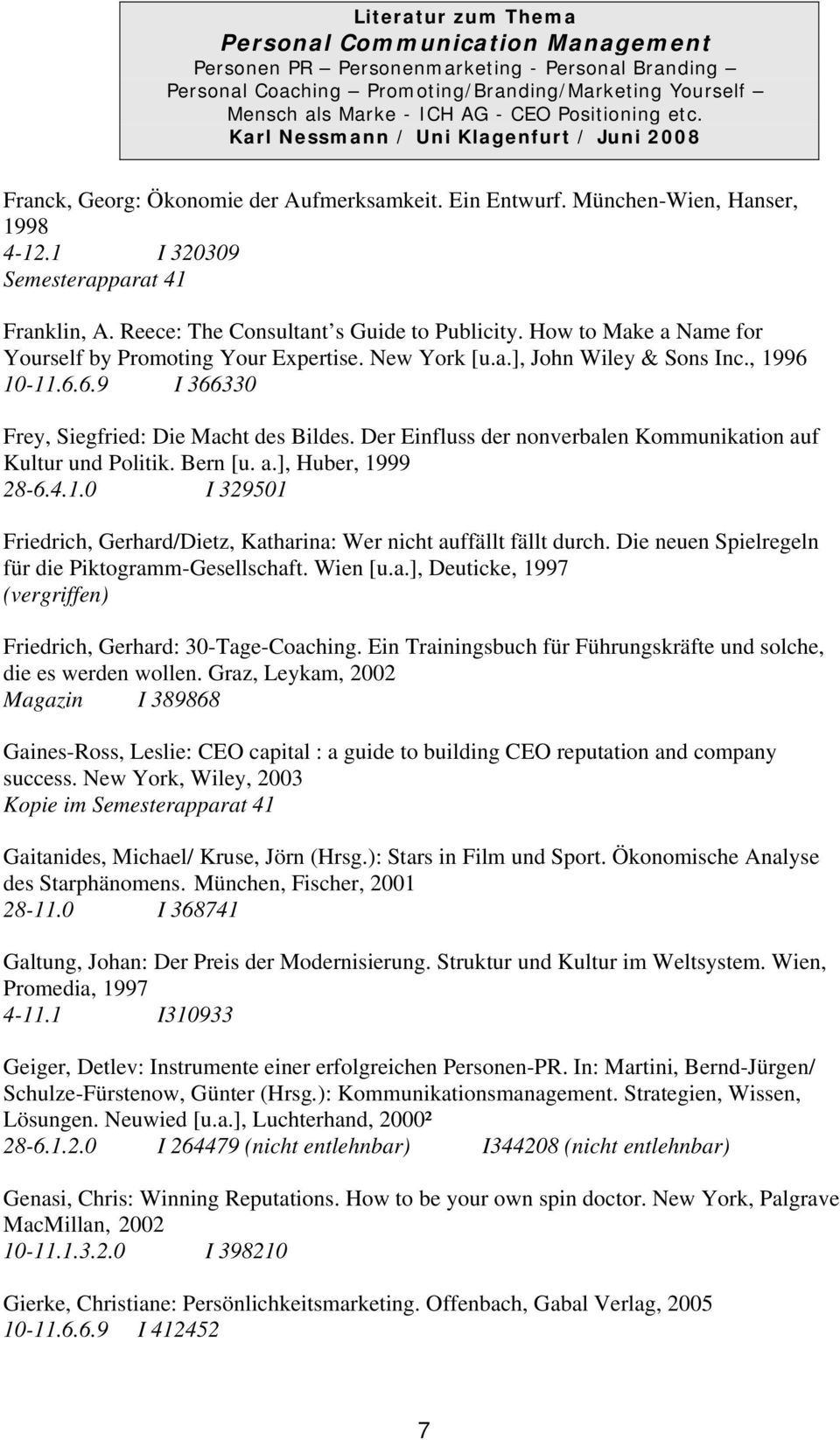 Der Einfluss der nonverbalen Kommunikation auf Kultur und Politik. Bern [u. a.], Huber, 1999 28-6.4.1.0 I 329501 Friedrich, Gerhard/Dietz, Katharina: Wer nicht auffällt fällt durch.