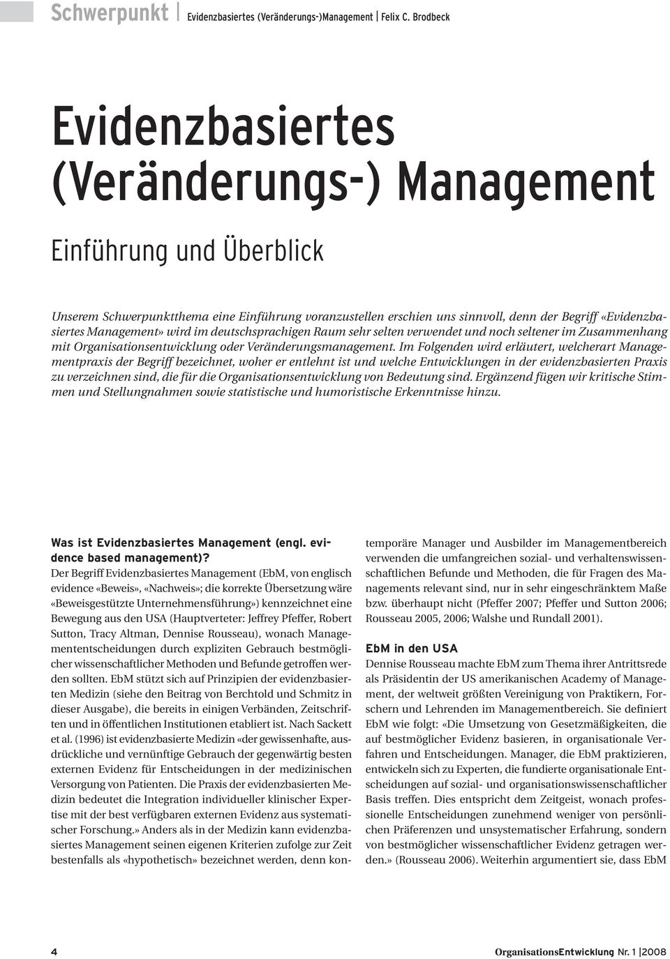 Management» wird im deutschsprachigen Raum sehr selten verwendet und noch seltener im Zusammenhang mit Organisationsentwicklung oder Veränderungsmanagement.