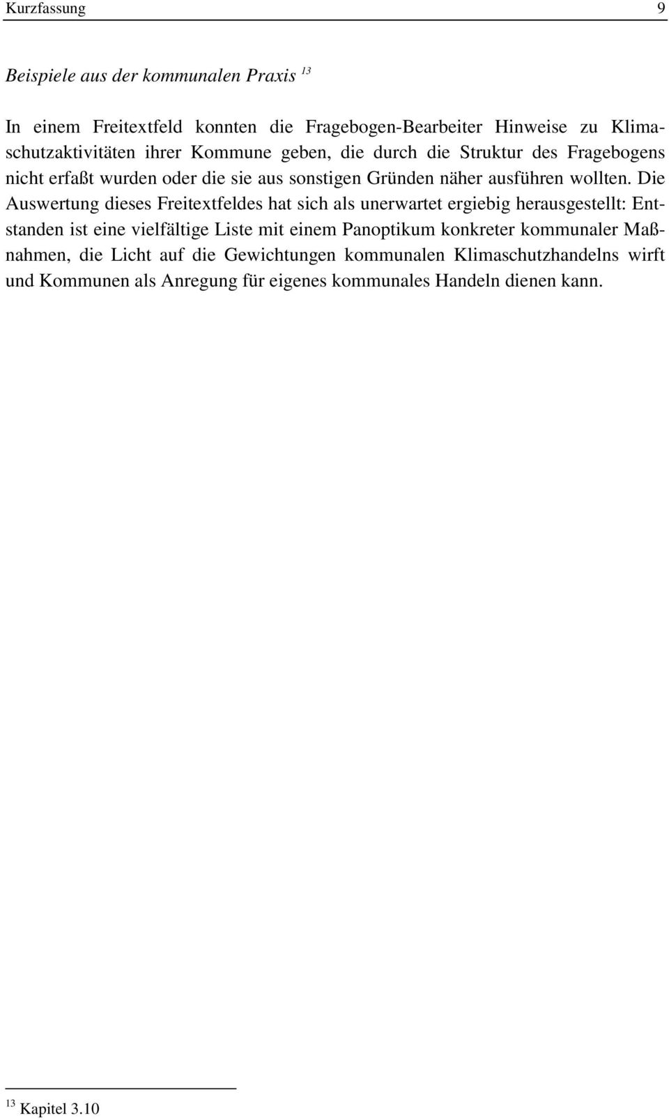 Die Auswertung dieses Freitextfeldes hat sich als unerwartet ergiebig herausgestellt: Entstanden ist eine vielfältige Liste mit einem Panoptikum