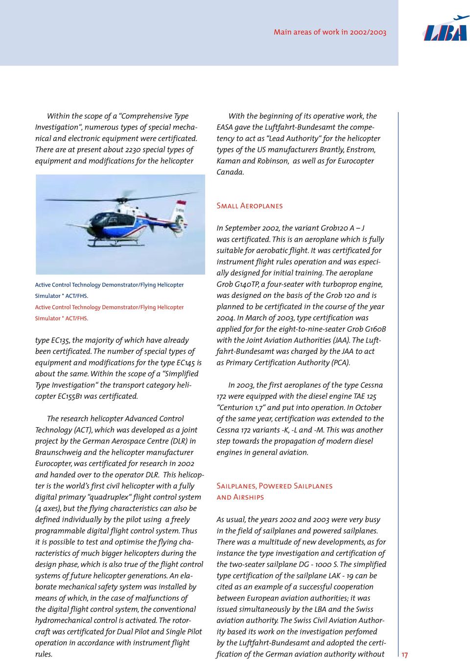 as Lead Authority for the helicopter types of the US manufacturers Brantly, Enstrom, Kaman and Robinson, as well as for Eurocopter Canada.