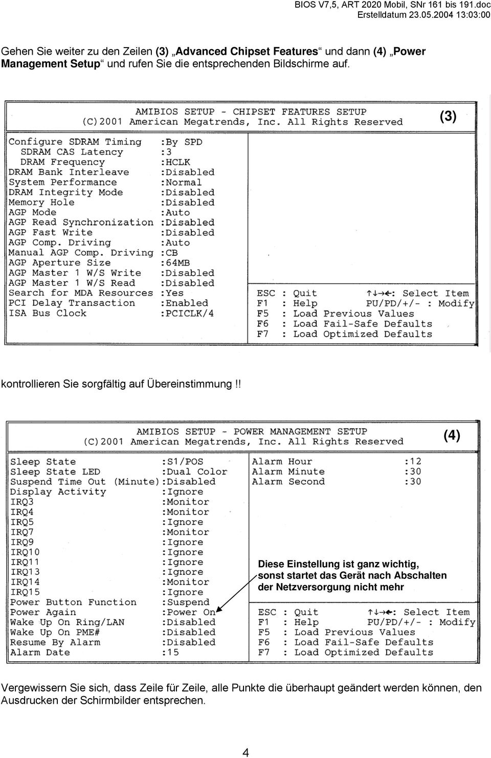 ! (4) Diese Einstellung ist ganz wichtig, sonst startet das Gerät nach Abschalten der Netzversorgung nicht mehr