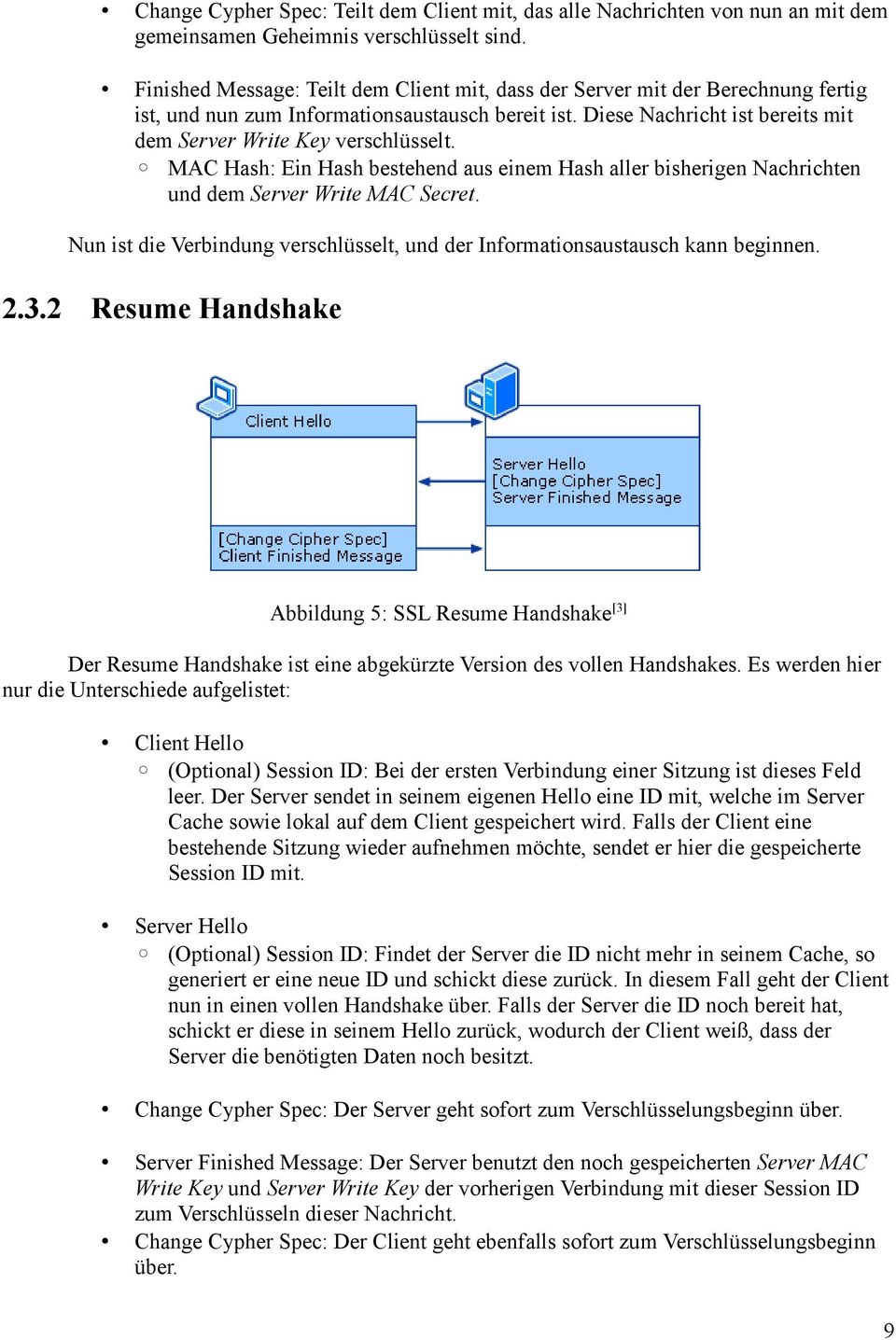 MAC Hash: Ein Hash bestehend aus einem Hash aller bisherigen Nachrichten und dem Server Write MAC Secret. Nun ist die Verbindung verschlüsselt, und der Informationsaustausch kann beginnen. 2.3.