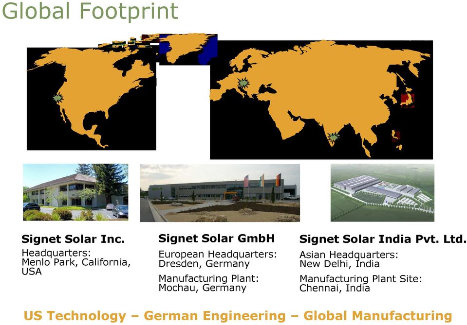 Dresden, Germany Manufacturing Plant: Mochau, Germany Signet Solar India Pvt. Ltd.