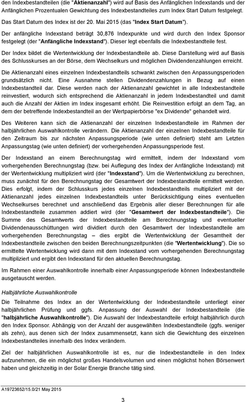 Der anfängliche Indexstand beträgt 30,876 Indexpunkte und wird durch den Index Sponsor festgelegt (der "Anfängliche Indexstand"). Dieser legt ebenfalls die Indexbestandteile fest.