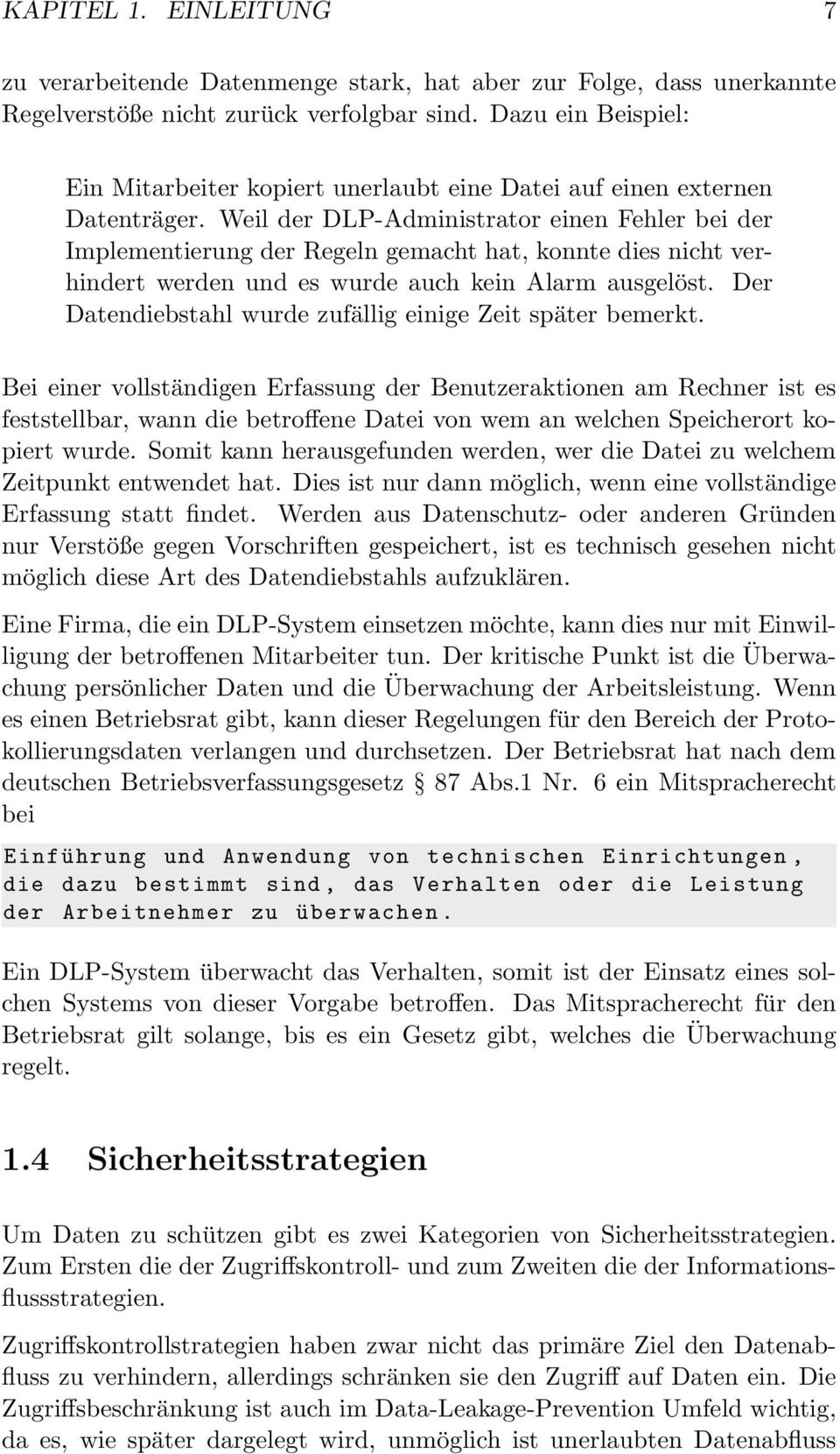 Weil der DLP-Administrator einen Fehler bei der Implementierung der Regeln gemacht hat, konnte dies nicht verhindert werden und es wurde auch kein Alarm ausgelöst.