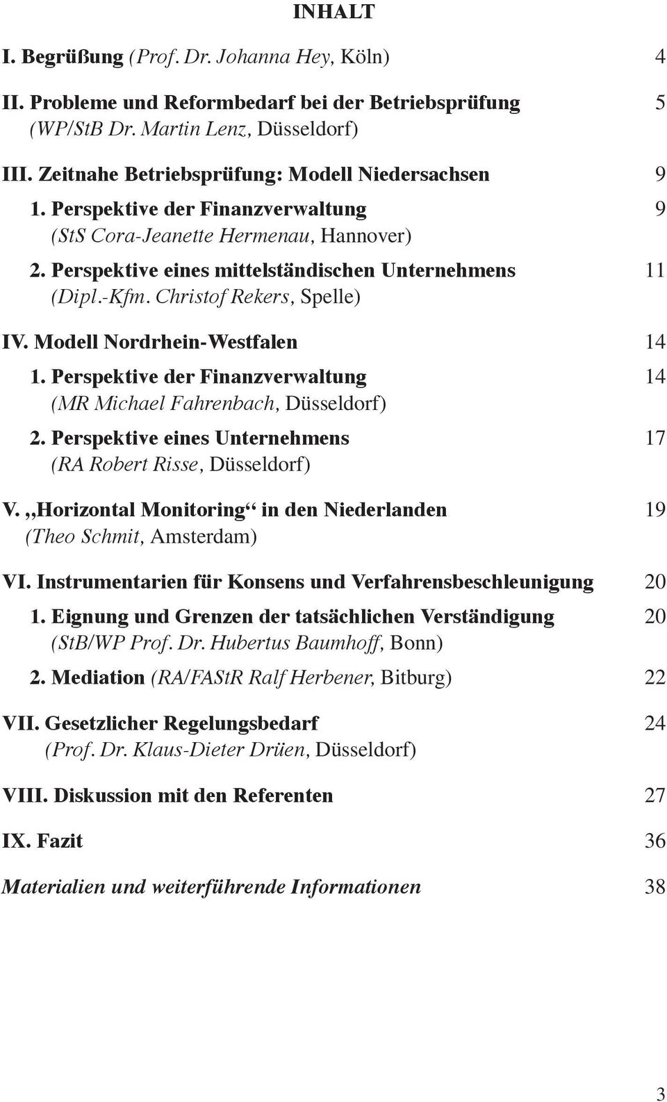 Christof Rekers, Spelle) IV. Modell Nordrhein-Westfalen 14 1. Perspektive der Finanzverwaltung 14 (MR Michael Fahrenbach, Düsseldorf) 2.