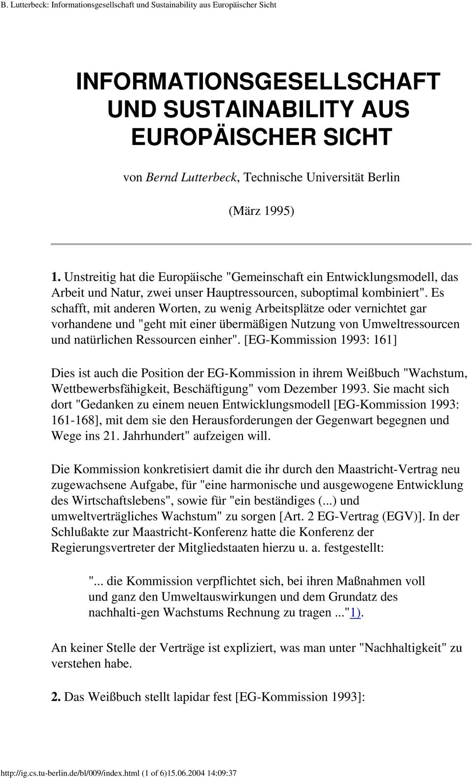 Es schafft, mit anderen Worten, zu wenig Arbeitsplätze oder vernichtet gar vorhandene und "geht mit einer übermäßigen Nutzung von Umweltressourcen und natürlichen Ressourcen einher".