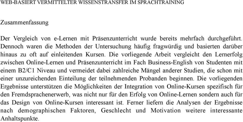 Die vorliegende Arbeit vergleicht den Lernerfolg zwischen Online-Lernen und Präsenzunterricht im Fach Business-English von Studenten mit einem B2/C1 Niveau und vermeidet dabei zahlreiche Mängel