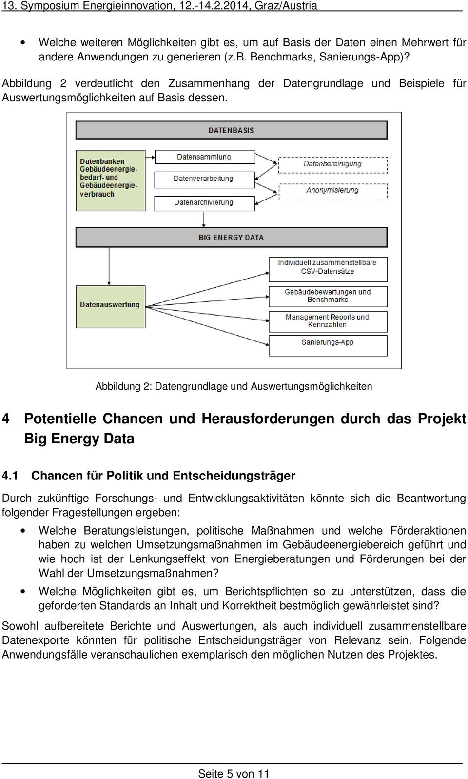 Abbildung 2: Datengrundlage und Auswertungsmöglichkeiten 4 Potentielle Chancen und Herausforderungen durch das Projekt Big Energy Data 4.