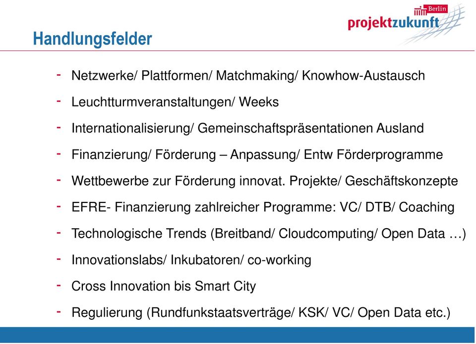 Projekte/ Geschäftskonzepte - EFRE- Finanzierung zahlreicher Programme: VC/ DTB/ Coaching - Technologische Trends (Breitband/