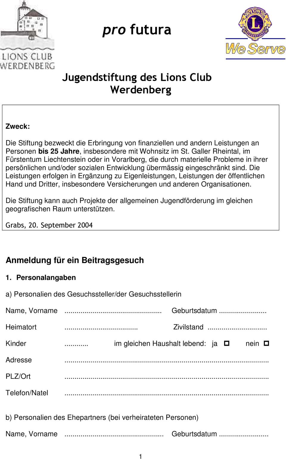 Die Leistungen erfolgen in Ergänzung zu Eigenleistungen, Leistungen der öffentlichen Hand und Dritter, insbesondere Versicherungen und anderen Organisationen.