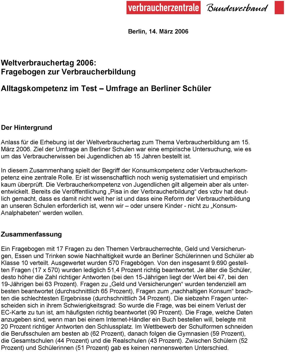 Verbraucherbildung am 15. März 2006. Ziel der Umfrage an Berliner Schulen war eine empirische Untersuchung, wie es um das Verbraucherwissen bei Jugendlichen ab 15 Jahren bestellt ist.