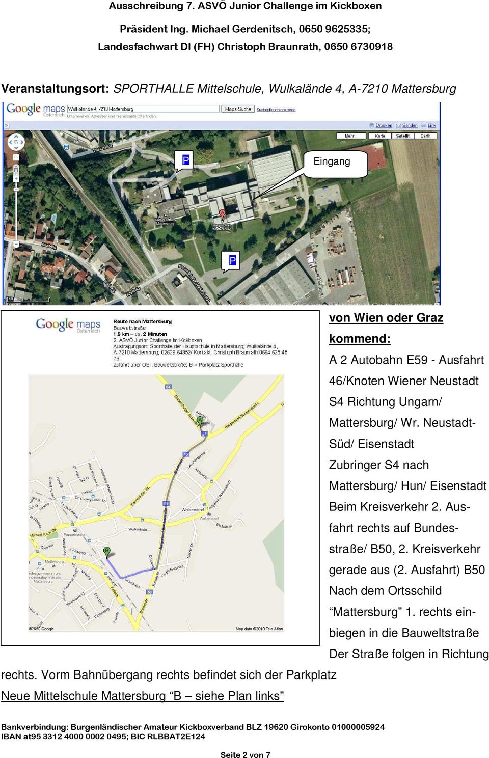 Neustadt- Süd/ Eisenstadt Zubringer S4 nach Mattersburg/ Hun/ Eisenstadt Beim Kreisverkehr 2. Ausfahrt rechts auf Bundesstraße/ B50, 2.