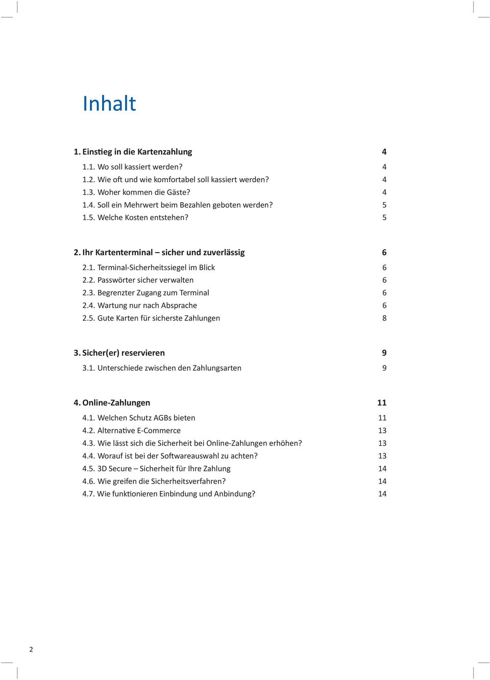 4. Wartung nur nach Absprache 6 2.5. Gute Karten für sicherste Zahlungen 8 3. Sicher(er) reservieren 9 3.1. Unterschiede zwischen den Zahlungsarten 9 4. Online-Zahlungen 11 4.1. Welchen Schutz AGBs bieten 11 4.