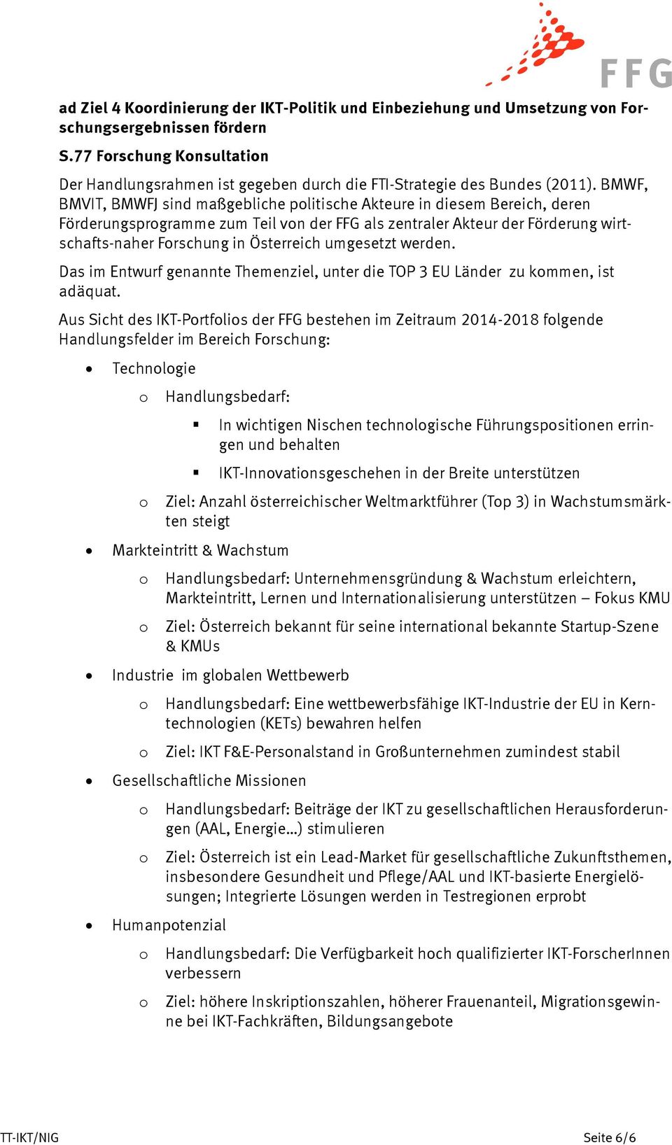 umgesetzt werden. Das im Entwurf genannte Themenziel, unter die TOP 3 EU Länder zu kmmen, ist adäquat.