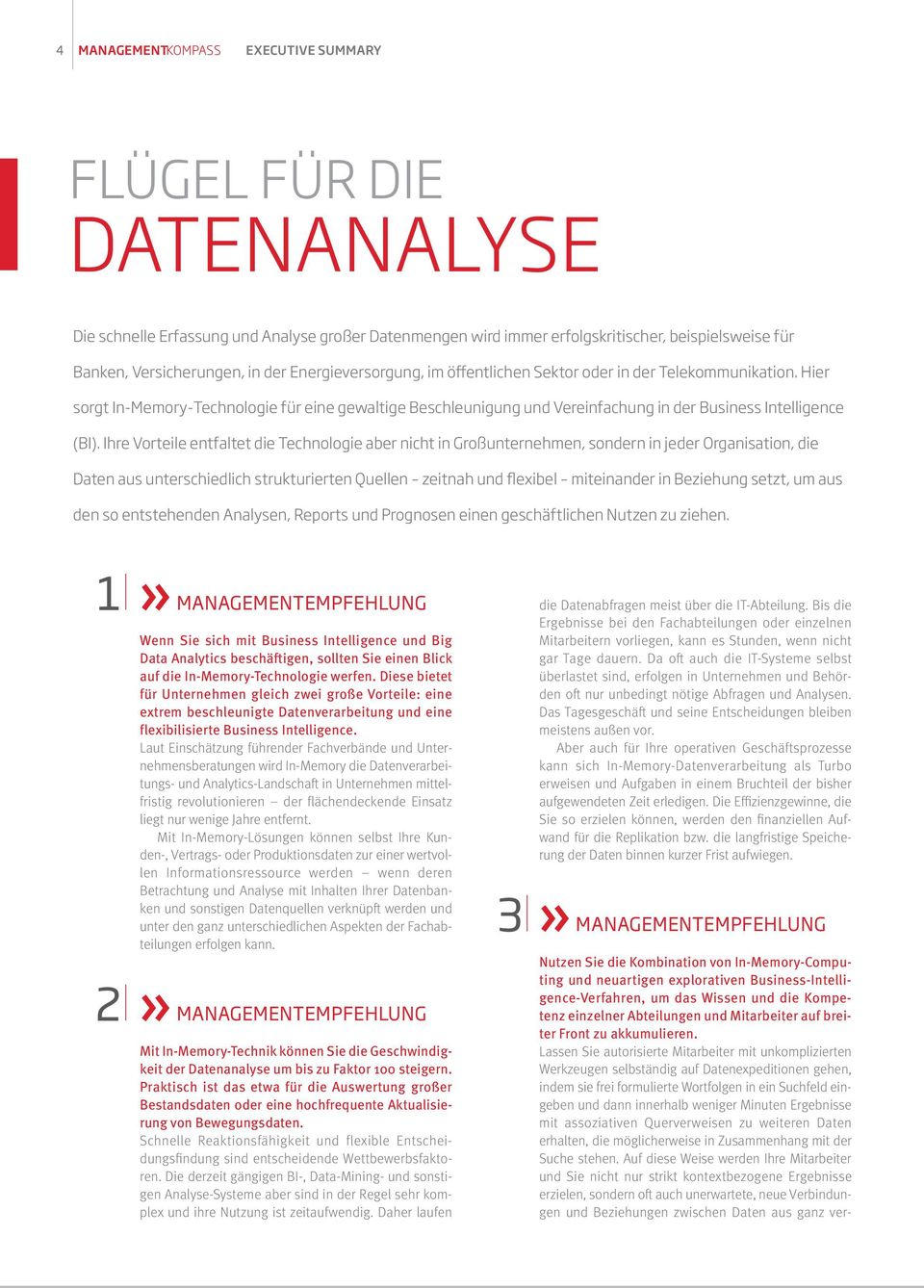 Ihre Vorteile entfaltet die Technologie aber nicht in Großunternehmen, sondern in jeder Organisation, die Daten aus unterschiedlich strukturierten Quellen zeitnah und flexibel miteinander in