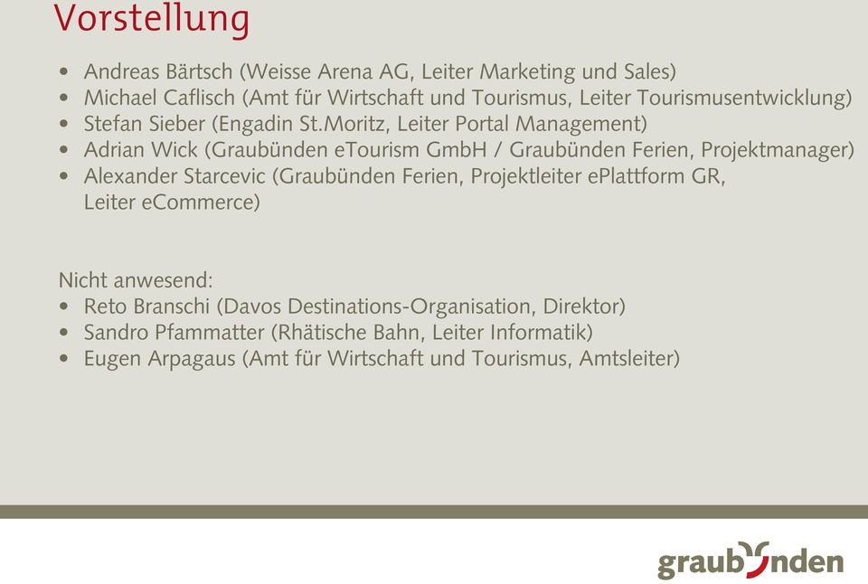 Moritz, Leiter Portal Management) Adrian Wick (Graubünden etourism GmbH / Graubünden Ferien, Projektmanager) Alexander Starcevic (Graubünden