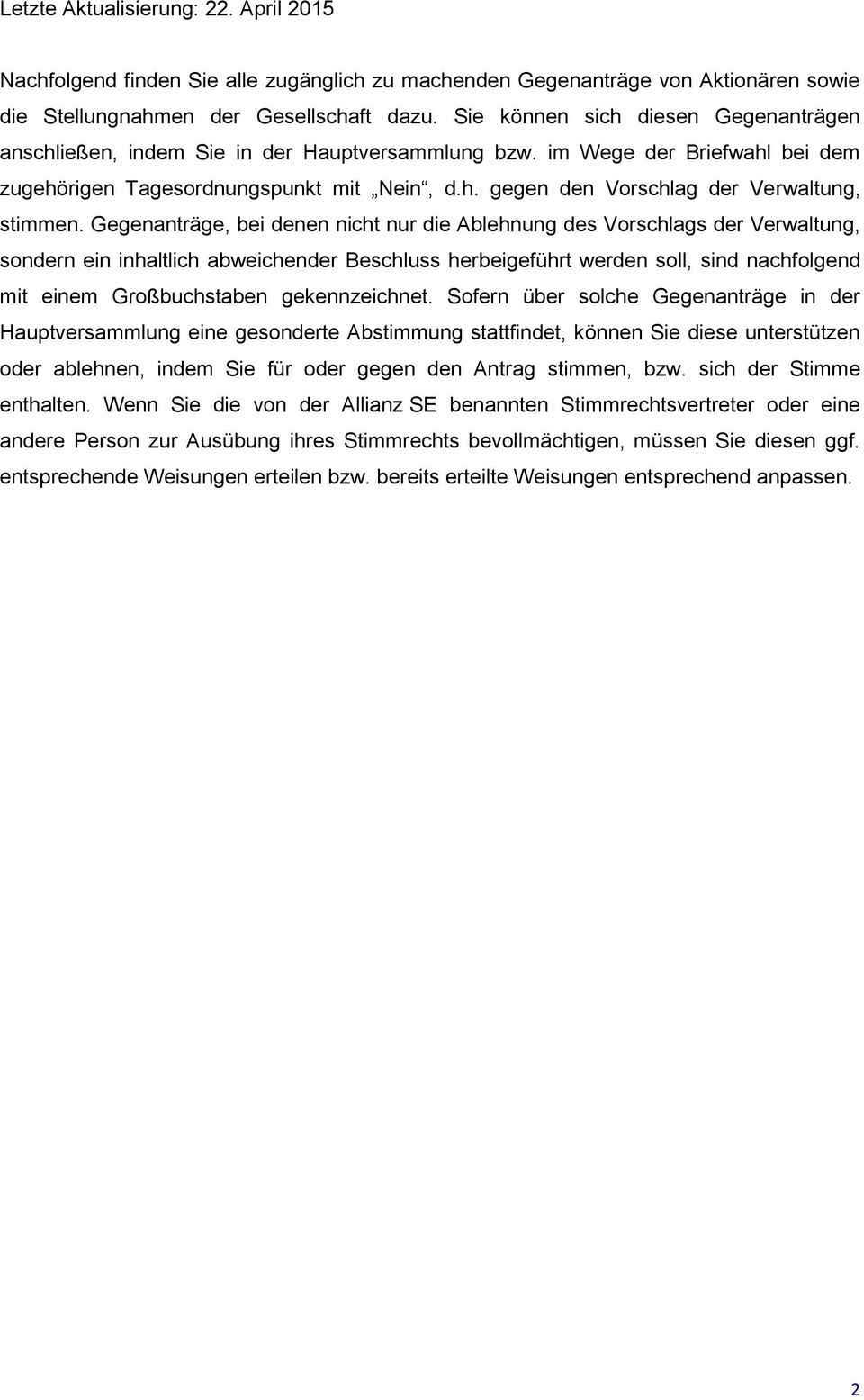 Gegenanträge, bei denen nicht nur die Ablehnung des Vorschlags der Verwaltung, sondern ein inhaltlich abweichender Beschluss herbeigeführt werden soll, sind nachfolgend mit einem Großbuchstaben