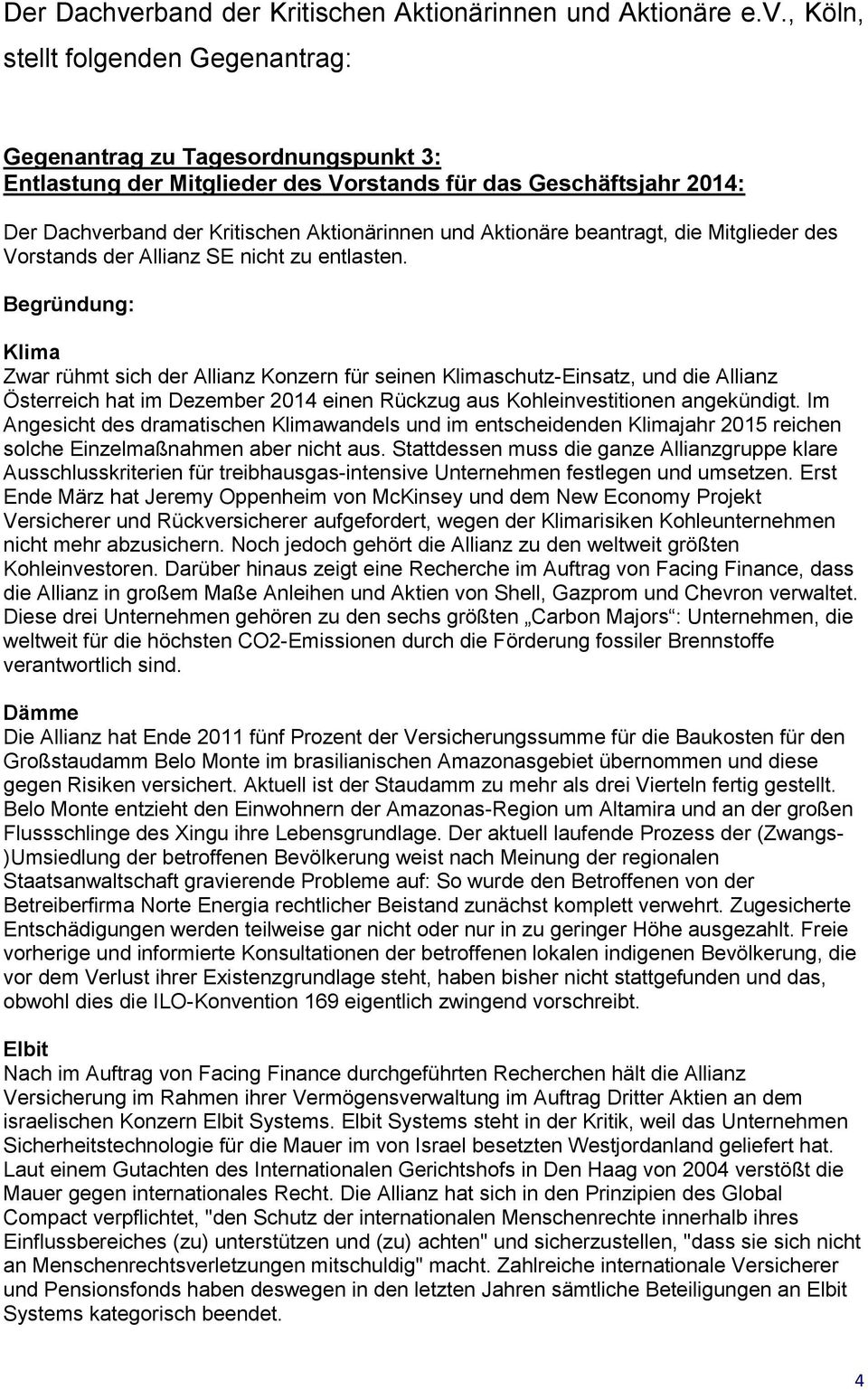 , Köln, stellt folgenden Gegenantrag: Gegenantrag zu Tagesordnungspunkt 3: Entlastung der Mitglieder des Vorstands für das Geschäftsjahr 2014: rband der Kritischen Aktionärinnen und Aktionäre