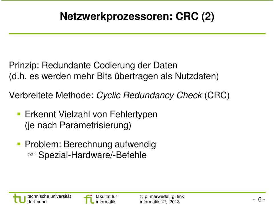 Redundancy Check (CRC) Erkennt Vielzahl von Fehlertypen (je nach