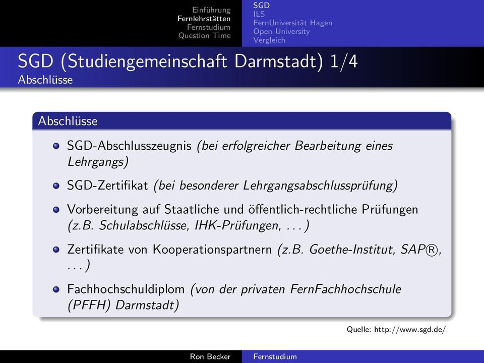 öffentlich-rechtliche Prüfungen (z.b. Schulabschlüsse, IHK-Prüfungen,... ) Zertifikate von Kooperationspartnern (z.