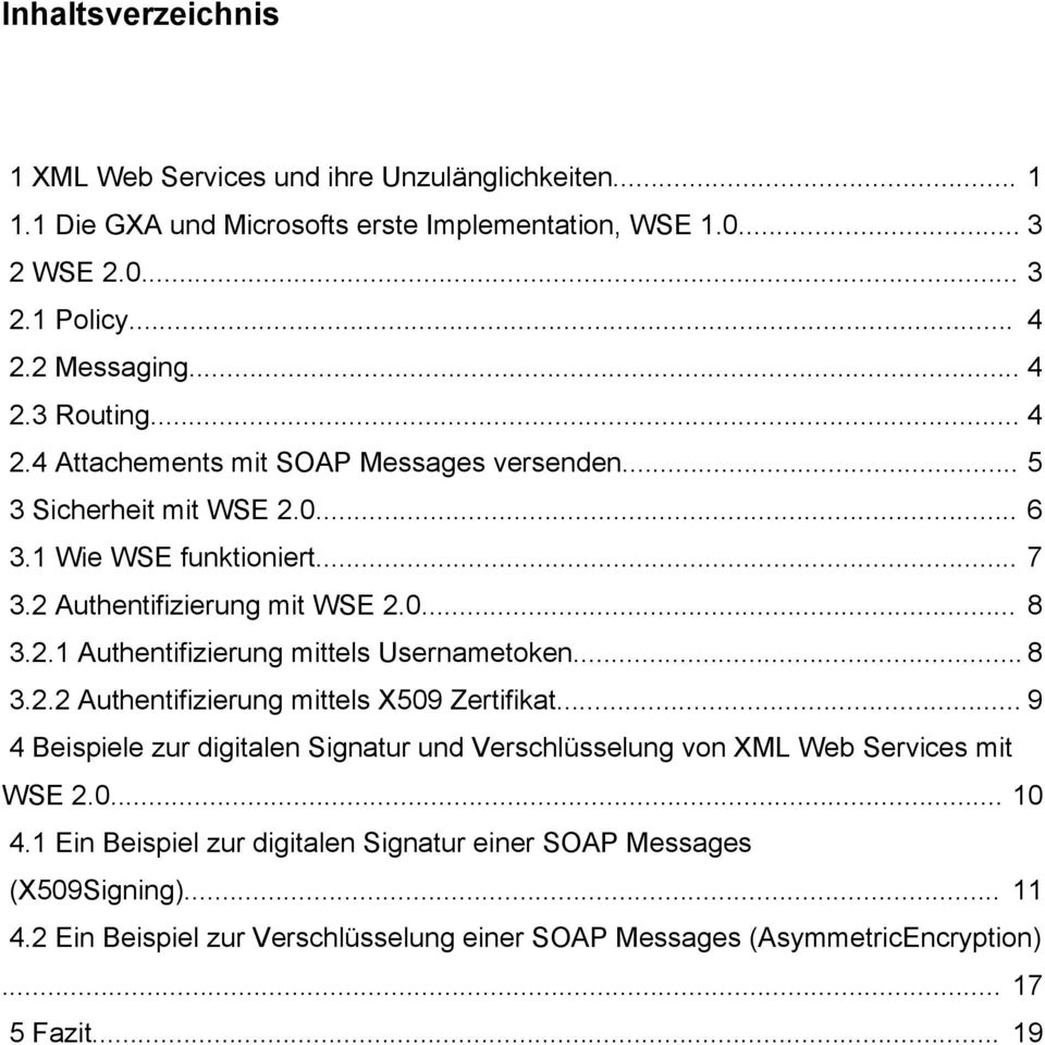 .. 8 3.2.2 Authentifizierung mittels X509 Zertifikat... 9 4 Beispiele zur digitalen Signatur und Verschlüsselung von XML Web Services mit WSE 2.0... 10 4.