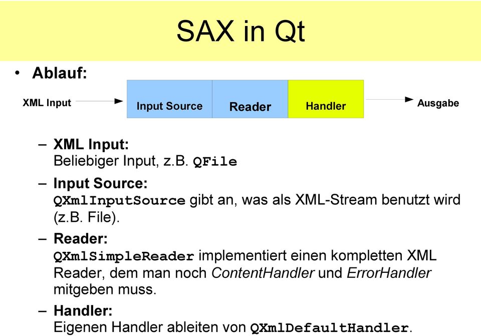 Reader: QXmlSimpleReader implementiert einen kompletten XML Reader, dem man noch
