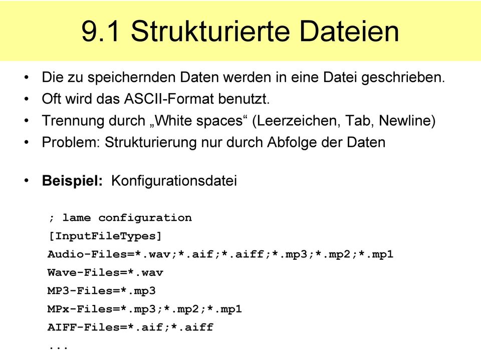 Trennung durch White spaces (Leerzeichen, Tab, Newline) Problem: Strukturierung nur durch Abfolge der Daten