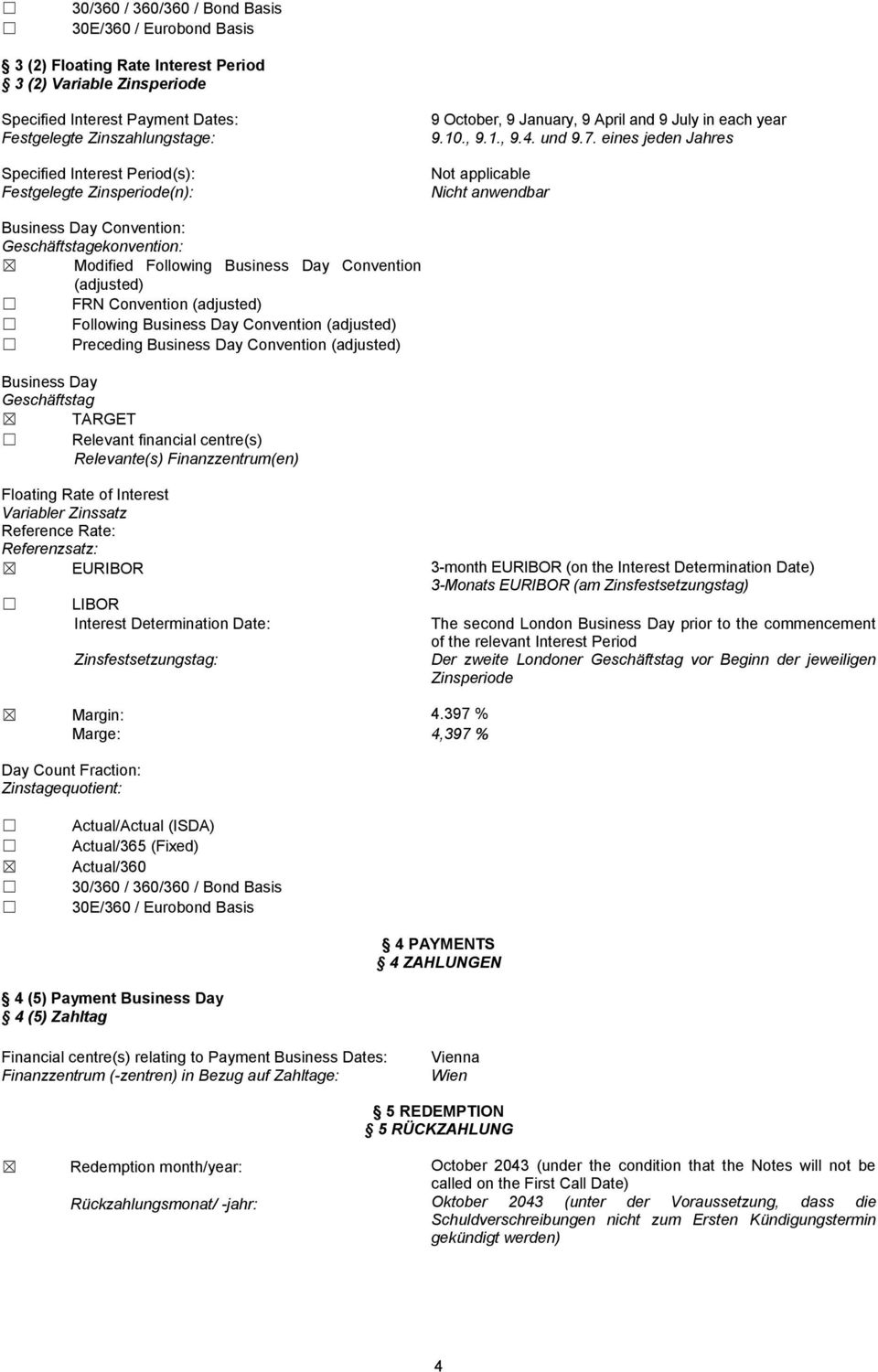 eines jeden Jahres Not applicable Nicht anwendbar Business Day Convention: Geschäftstagekonvention: Modified Following Business Day Convention (adjusted) FRN Convention (adjusted) Following Business