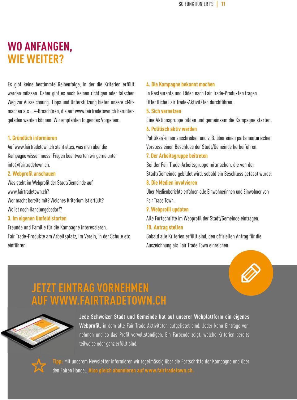 fairtradetown.ch steht alles, was man über die Kampagne wissen muss. Fragen beantworten wir gerne unter info@fairtradetown.ch. 2. webprofil anschauen was steht im webprofil der Stadt/Gemeinde auf www.