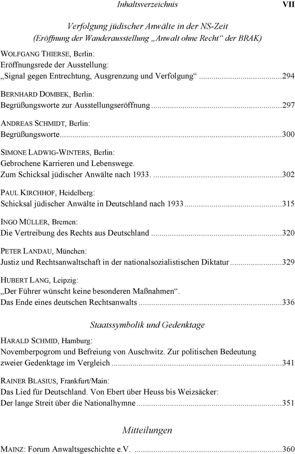 ..300 SIMONE LADWIG-WINTERS, Berlin: Gebrochene Karrieren und Lebenswege. Zum Schicksal jüdischer Anwälte nach 1933....302 PAUL KIRCHHOF, Heidelberg: Schicksal jüdischer Anwälte in Deutschland nach 1933.