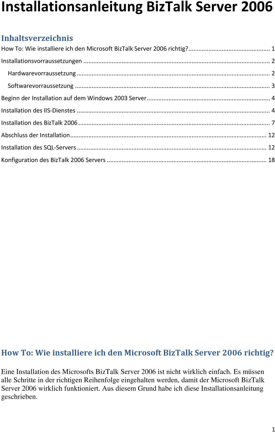 .. 12 Installation des SQL Servers... 12 Konfiguration des BizTalk 2006 Servers... 18 How To: Wie installiere ich den Microsoft BizTalk Server 2006 richtig?