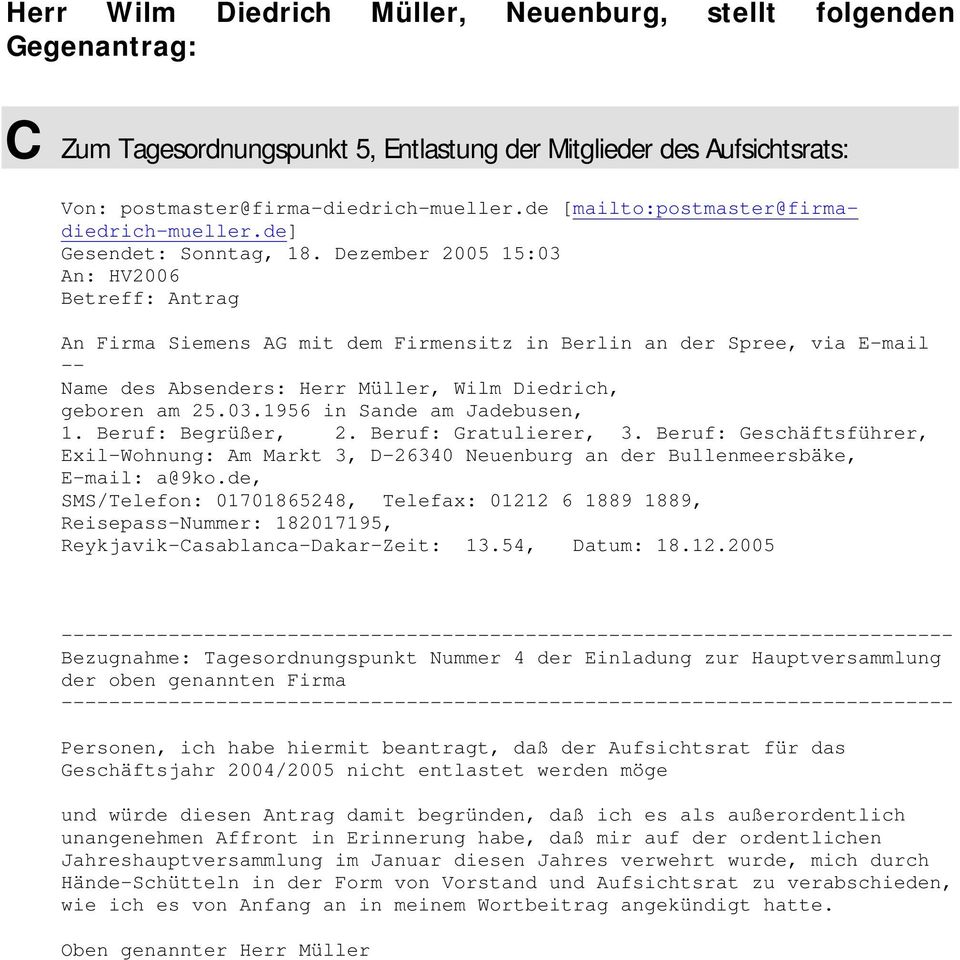 Dezember 2005 15:03 An: HV2006 Betreff: Antrag An Firma Siemens AG mit dem Firmensitz in Berlin an der Spree, via E-mail -- Name des Absenders: Herr Müller, Wilm Diedrich, geboren am 25.03.1956 in Sande am Jadebusen, 1.